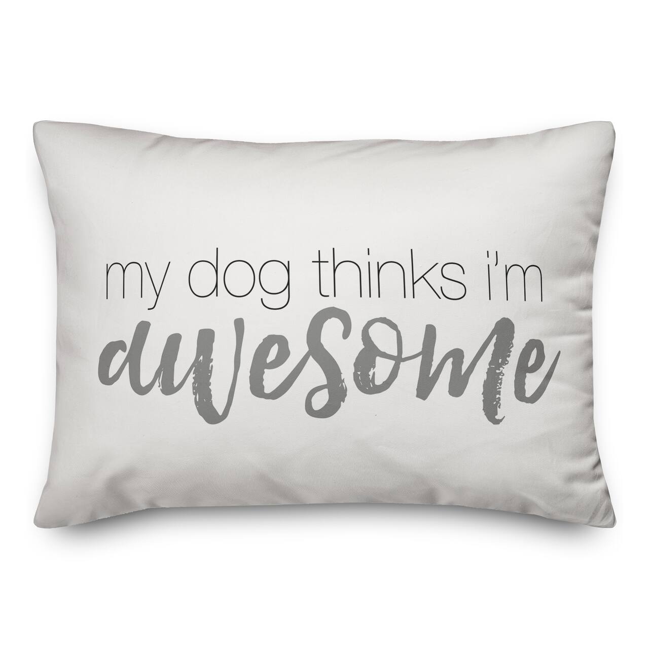 My Dog Thinks I&#x27;m Awesome Throw Pillow